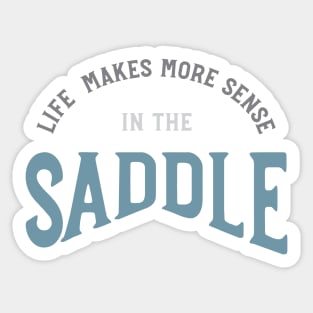 Horse Saying Life Makes More Sense in a Saddle Sticker